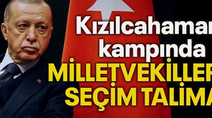 Kızılcahamam kampında MİLLETVEKİLLERİNE SEÇİM TALİMATI